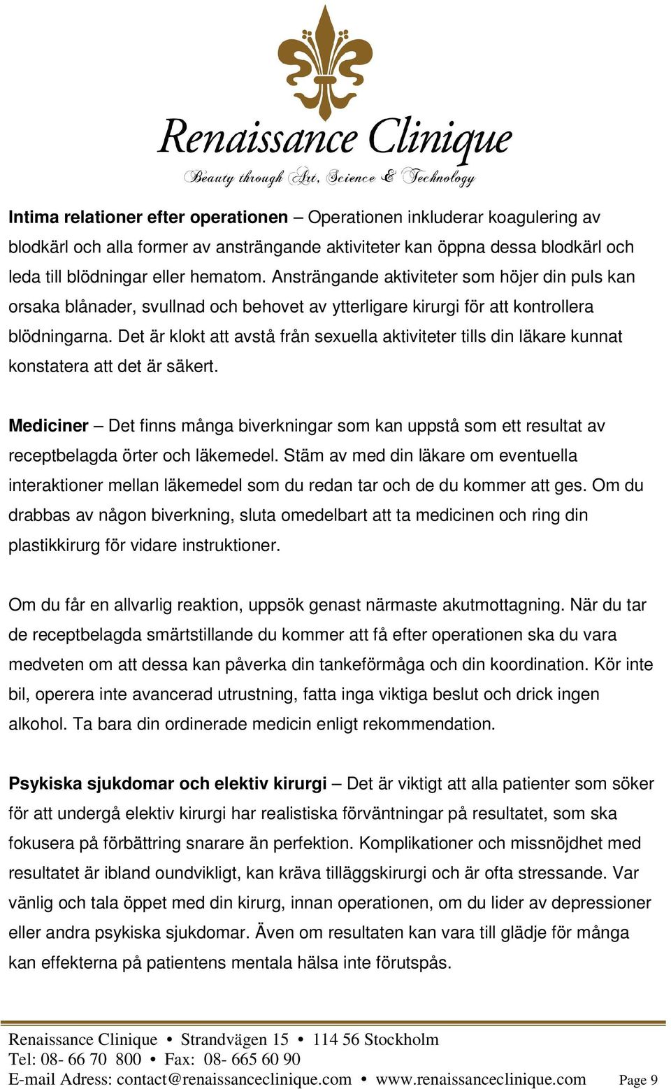 Det är klokt att avstå från sexuella aktiviteter tills din läkare kunnat konstatera att det är säkert.