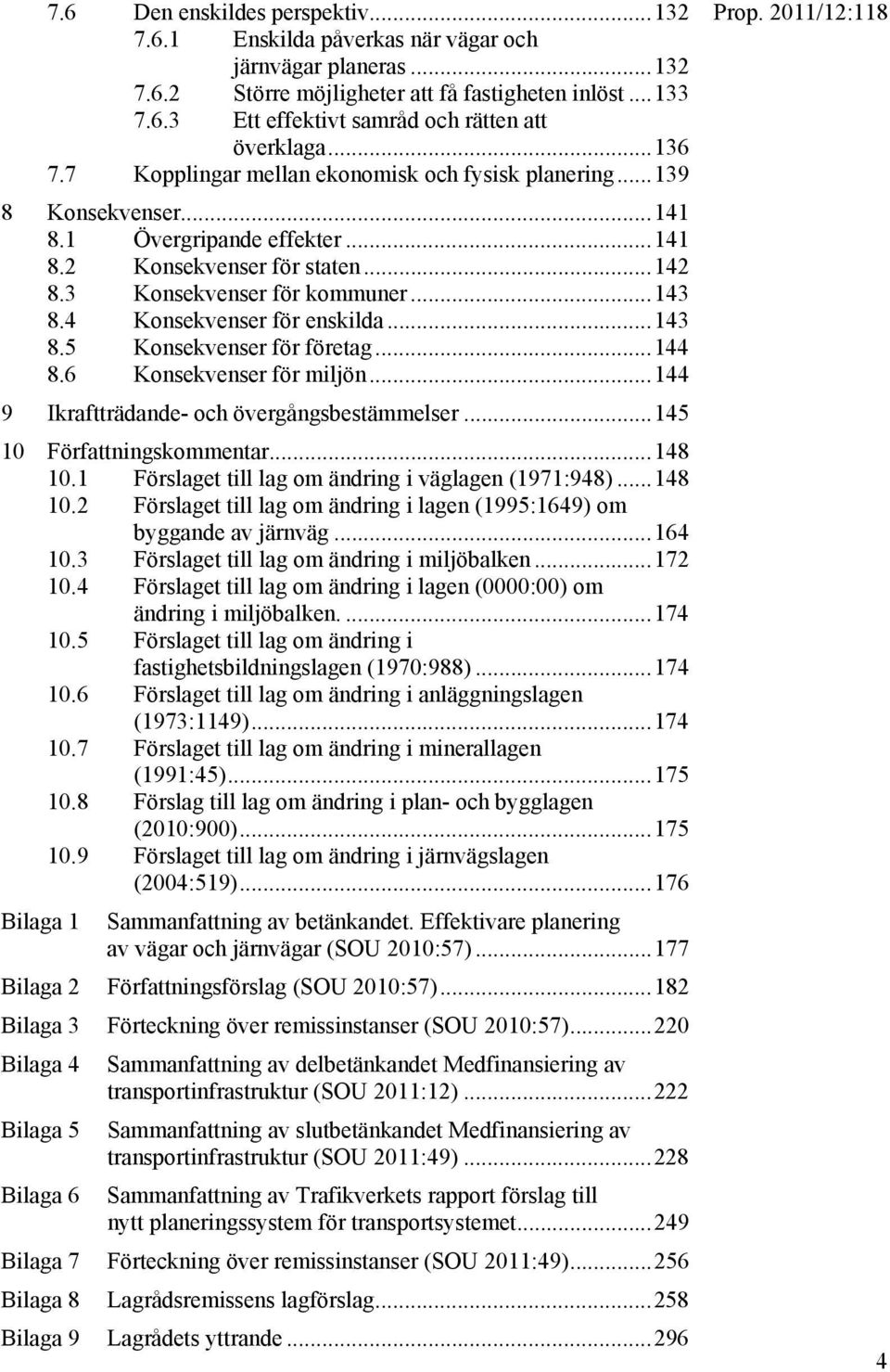 4 Konsekvenser för enskilda... 143 8.5 Konsekvenser för företag... 144 8.6 Konsekvenser för miljön... 144 9 Ikraftträdande- och övergångsbestämmelser... 145 10 Författningskommentar... 148 10.