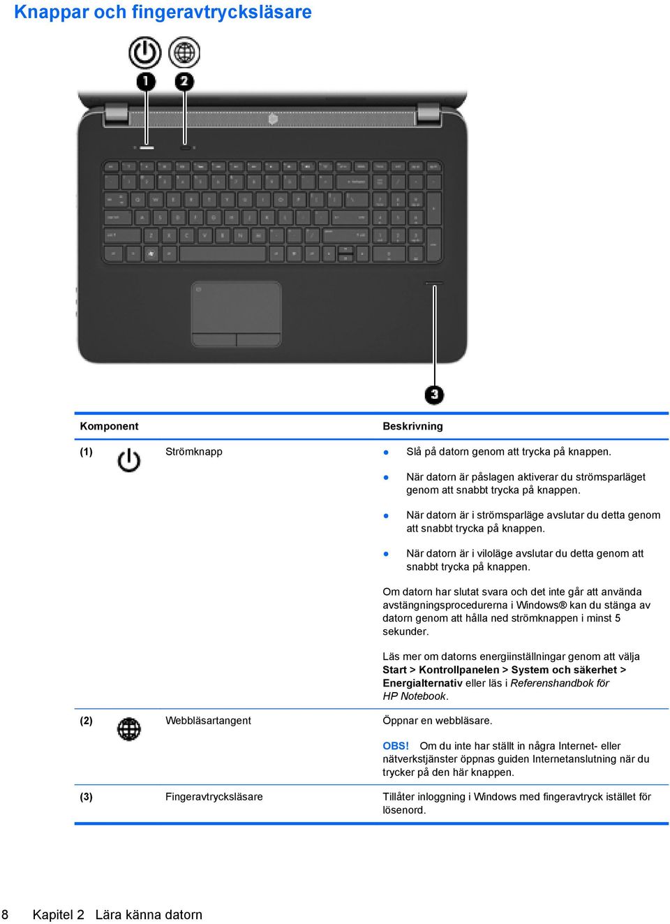 (2) Webbläsartangent Öppnar en webbläsare.
