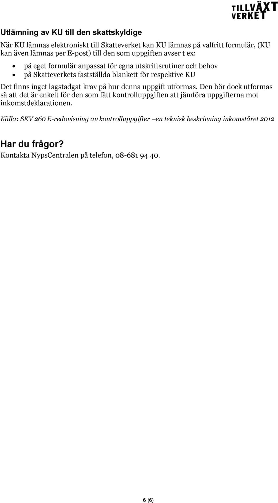 lagstadgat krav på hur denna uppgift utformas.