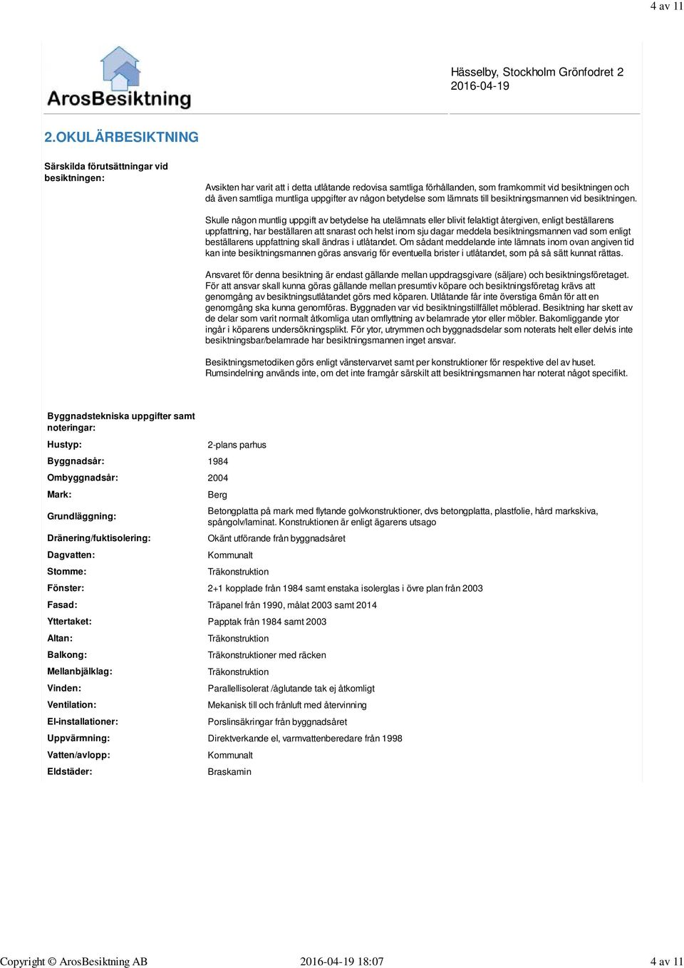 uppgifter av någon betydelse som lämnats till besiktningsmannen vid besiktningen.