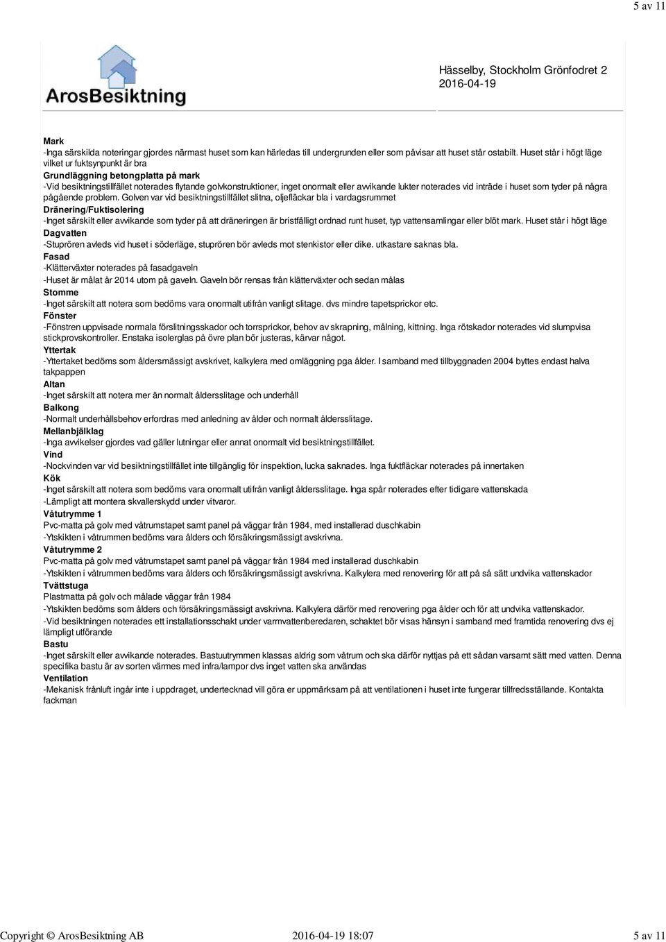 noterades vid inträde i huset som tyder på några pågående problem.