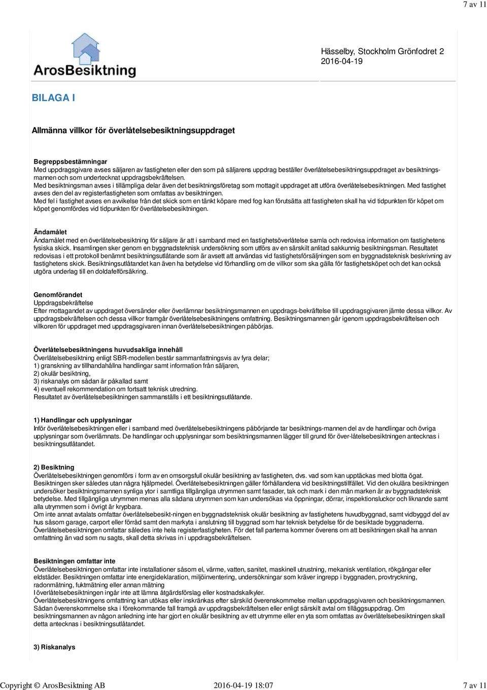 Med besiktningsman avses i tillämpliga delar även det besiktningsföretag som mottagit uppdraget att utföra överlåtelsebesiktningen.