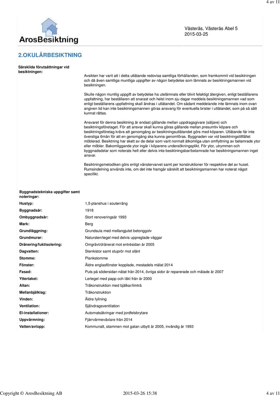 uppgifter av någon betydelse som lämnats av besiktningsmannen vid besiktningen.