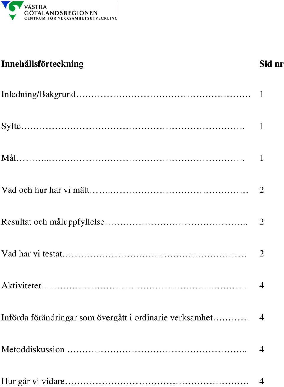 . 2 Vad har vi testat 2 Aktiviteter.