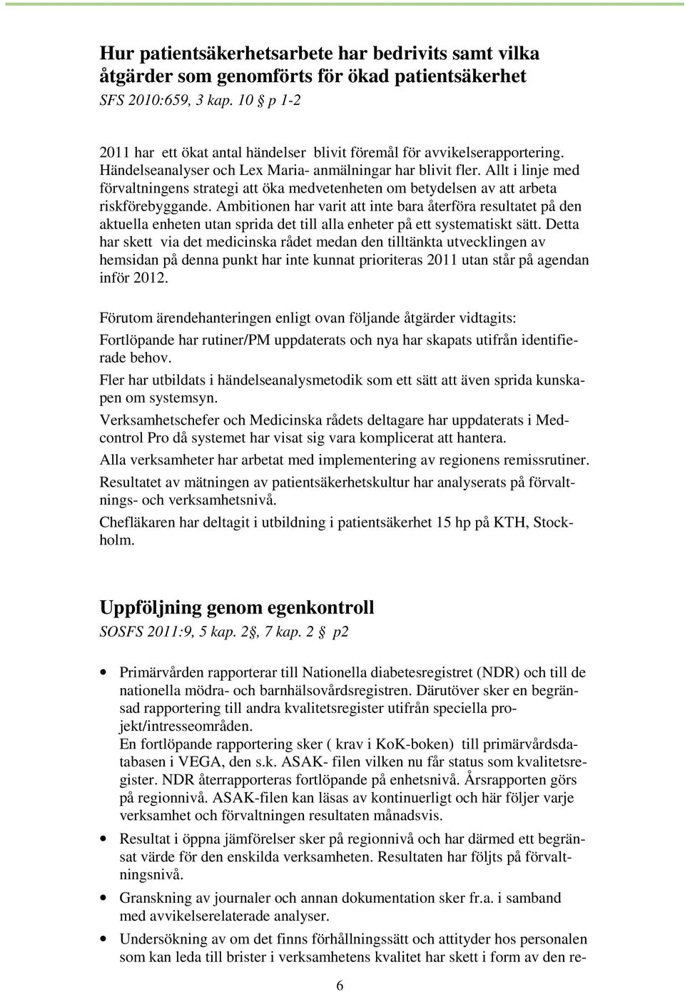 Allt i linje med förvaltningens strategi att öka medvetenheten om betydelsen av att arbeta riskförebyggande.