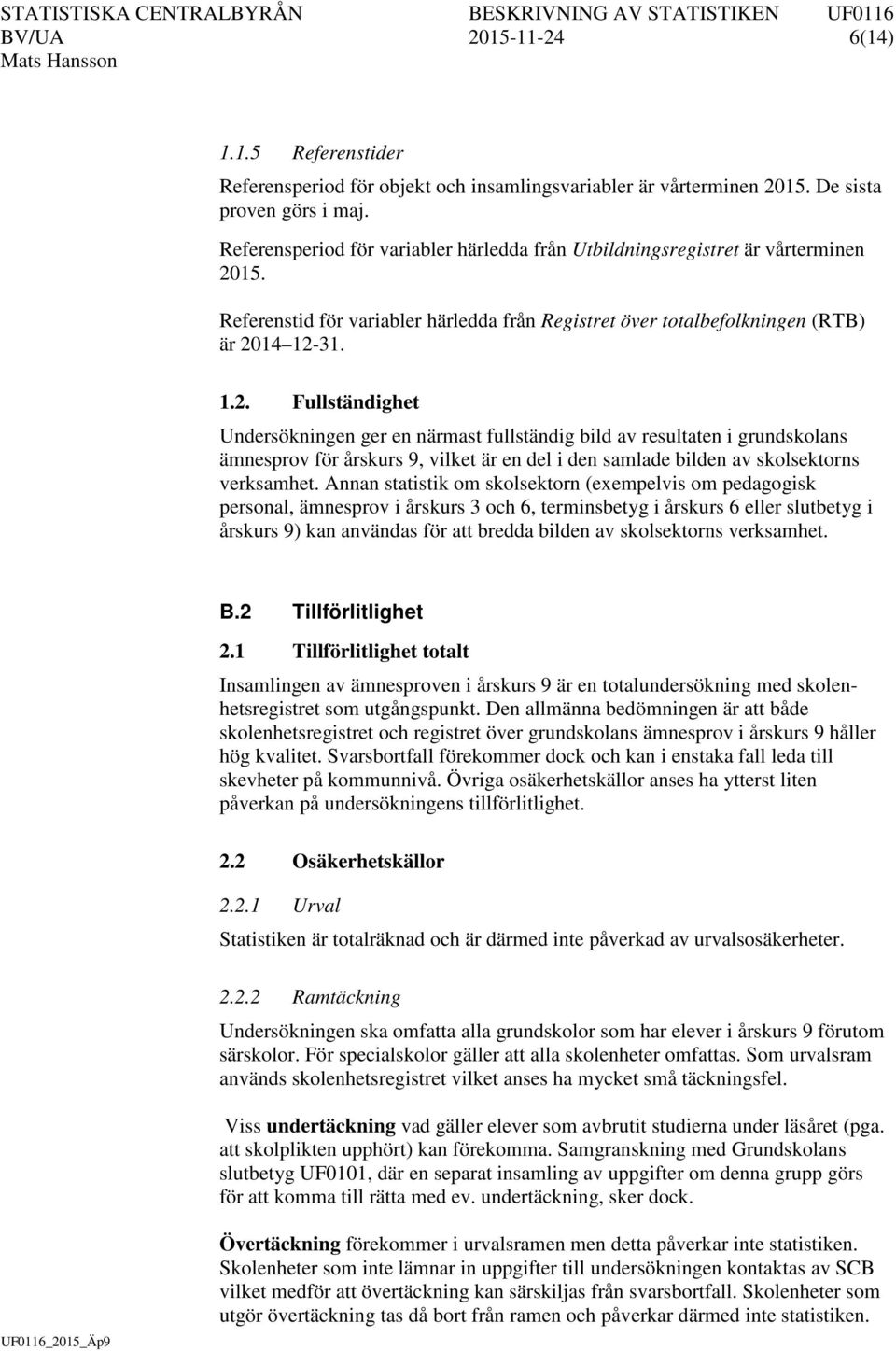 15. Referenstid för variabler härledda från Registret över totalbefolkningen (RTB) är 20