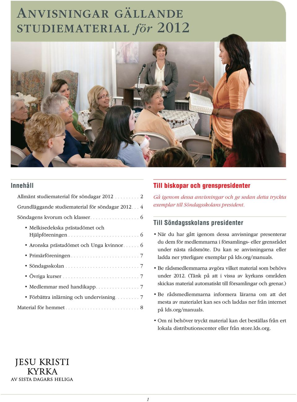 .......................... 7 Övriga kurser............................ 7 Medlemmar med handikapp................ 7 Förbättra inlärning och undervisning......... 7 Material för hemmet.