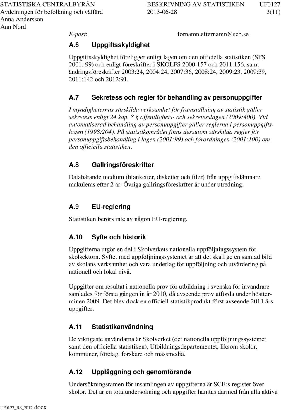 2004:24, 2007:36, 2008:24, 2009:23, 2009:39, 2011:142 och 2012:91. A.