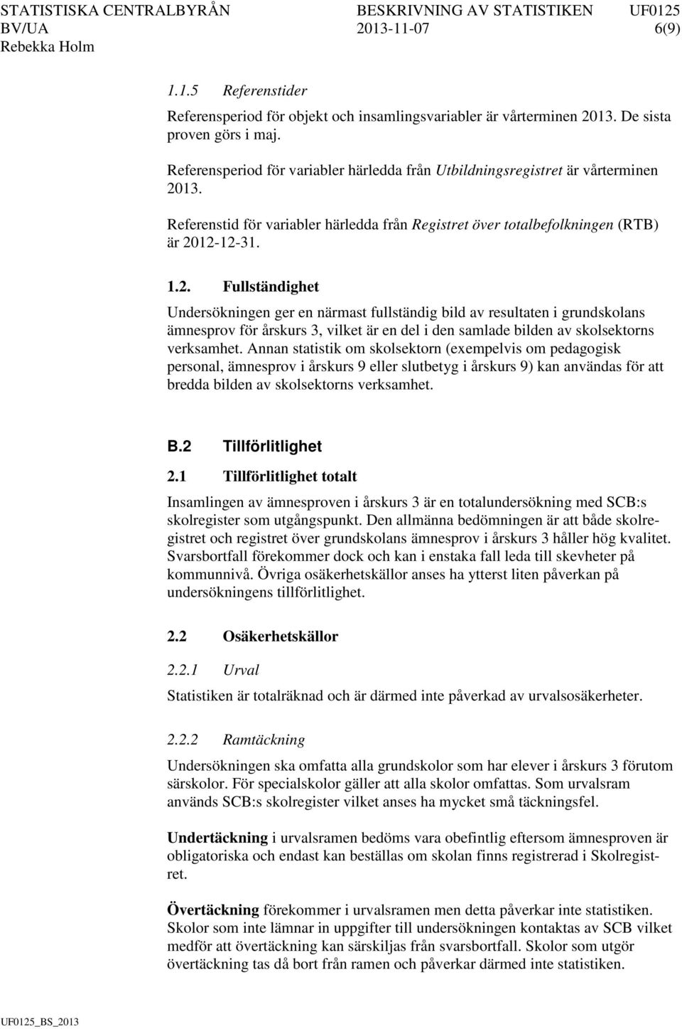 13. Referenstid för variabler härledda från Registret över totalbefolkningen (RTB) är 20