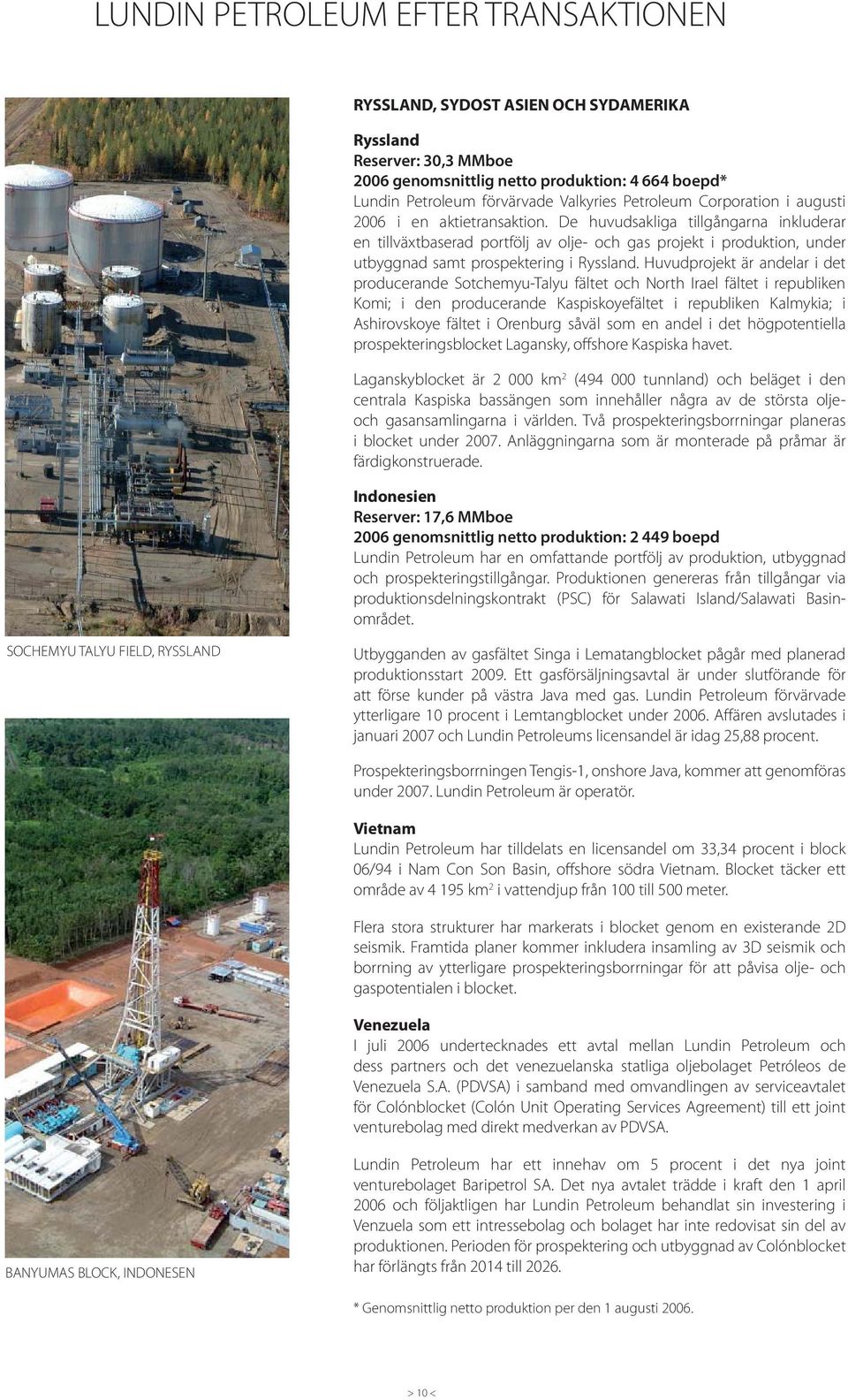 De huvudsakliga tillgångarna inkluderar en tillväxtbaserad portfölj av olje- och gas projekt i produktion, under utbyggnad samt prospektering i Ryssland.