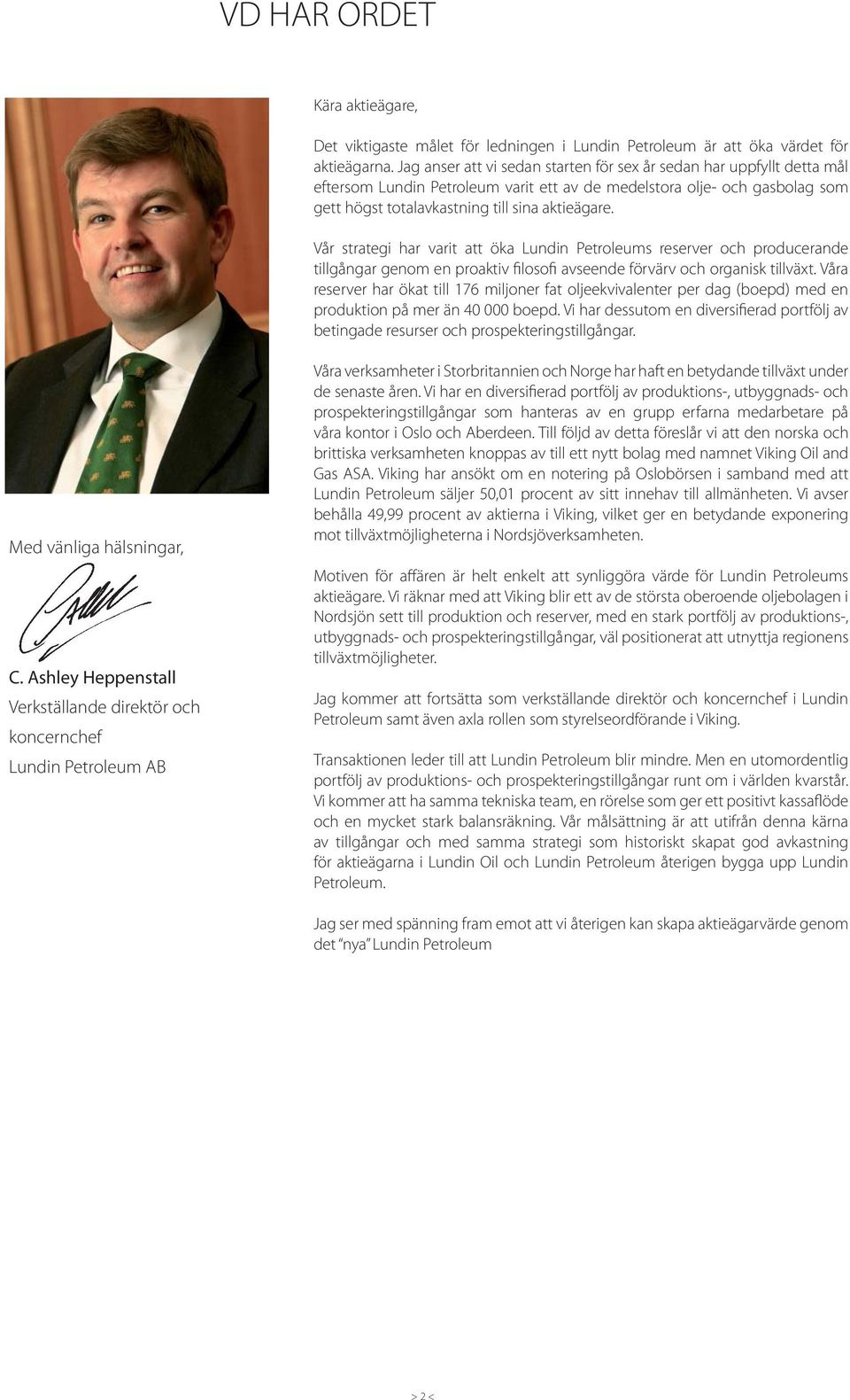 Vår strategi har varit att öka Lundin Petroleums reserver och producerande tillgångar genom en proaktiv filosofi avseende förvärv och organisk tillväxt.