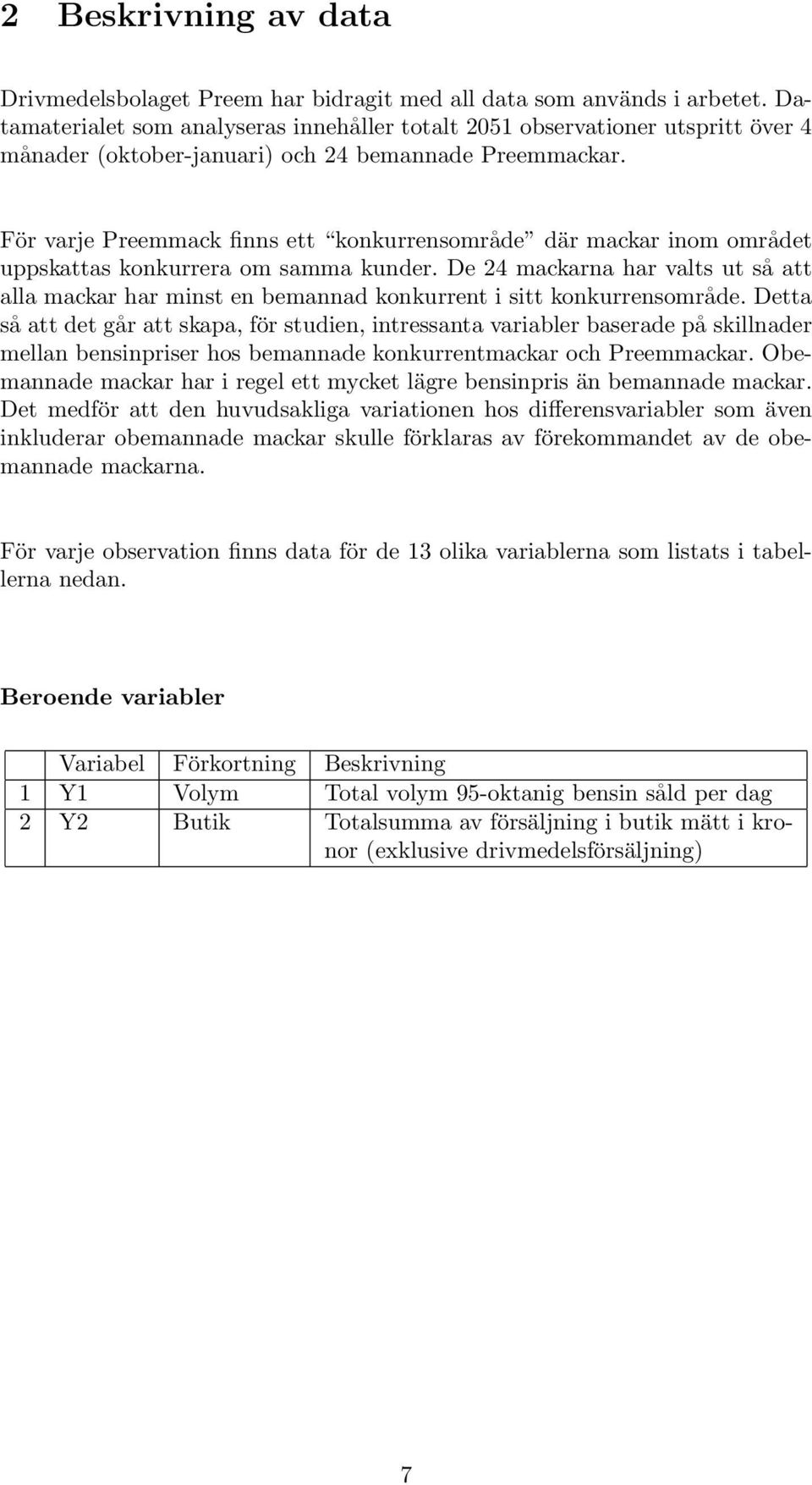 För varje Preemmack finns ett konkurrensområde där mackar inom området uppskattas konkurrera om samma kunder.