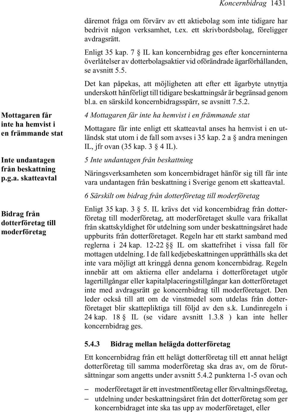 a. en särskild koncernbidragsspärr, se avsnitt 7.5.2.