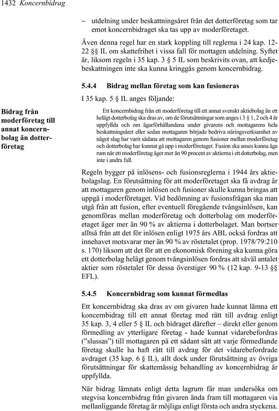 Bidrag från moderföretag till annat koncernbolag än dotterföretag 5.4.4 Bidrag mellan företag som kan fusioneras I 35 kap.