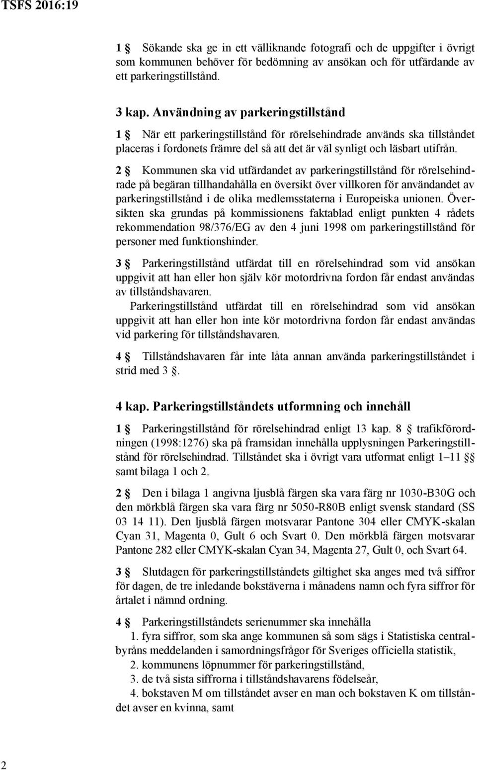 2 Kommunen ska vid utfärdandet av parkeringstillstånd för rörelsehindrade på begäran tillhandahålla en översikt över villkoren för användandet av parkeringstillstånd i de olika medlemsstaterna i