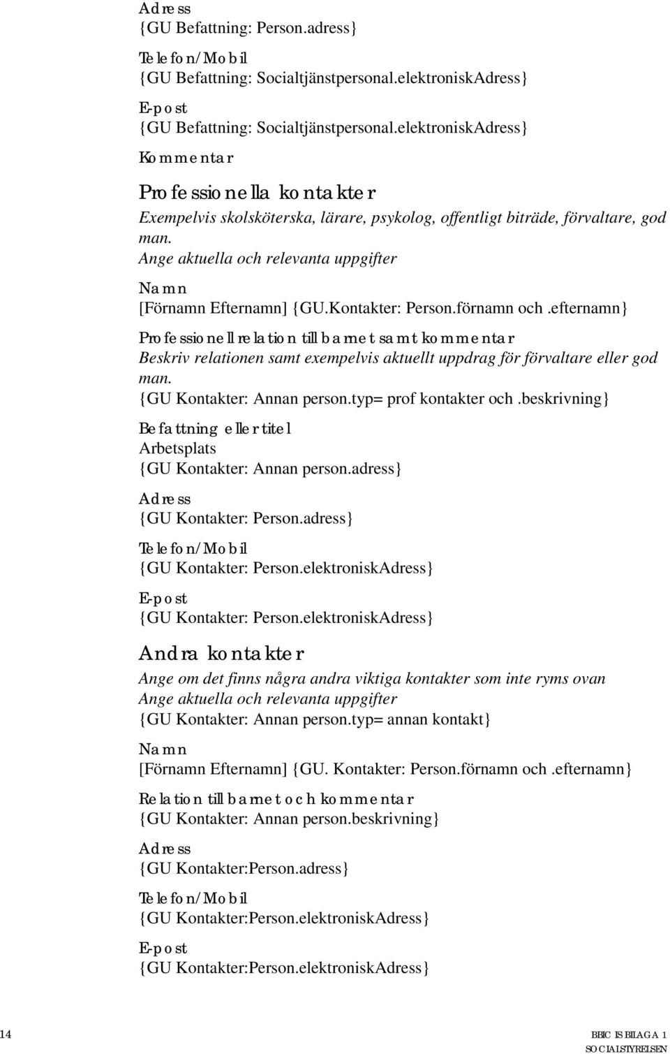 Ange aktuella och relevanta uppgifter Namn [Förnamn Efternamn] {GU.Kontakter: Person.förnamn och.