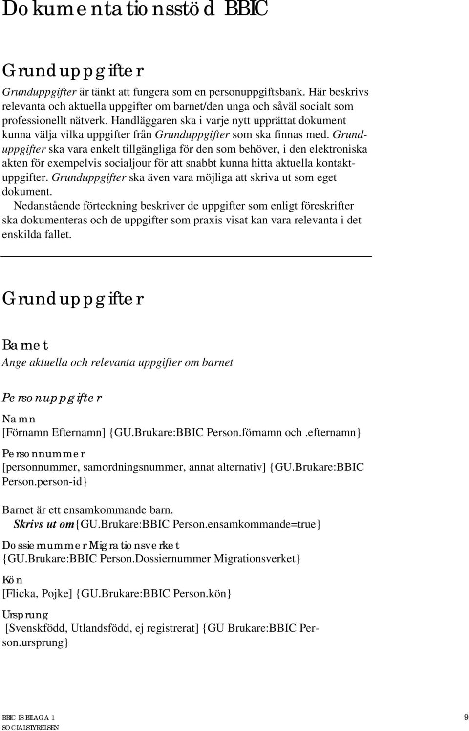 Handläggaren ska i varje nytt upprättat dokument kunna välja vilka uppgifter från Grunduppgifter som ska finnas med.