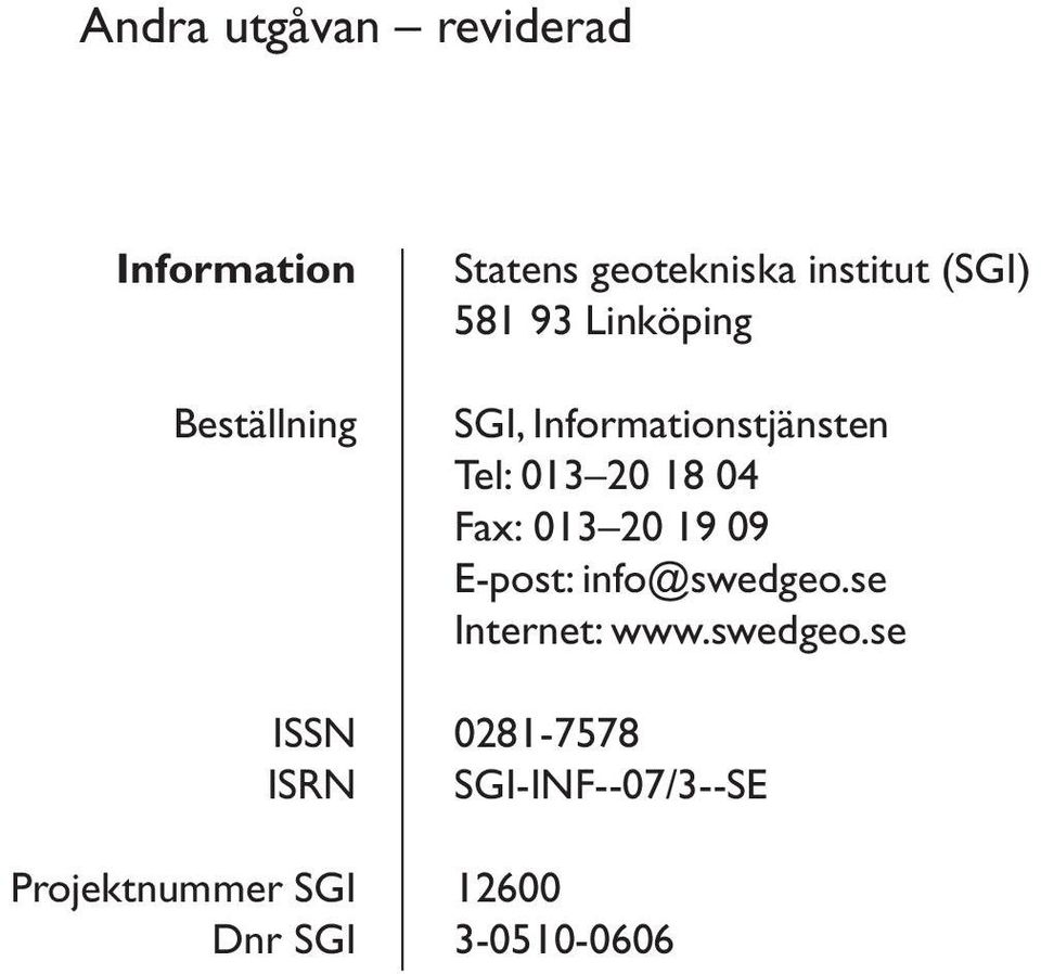 Informationstjänsten Tel: 013 20 18 04 Fax: 013 20 19 09 E-post: