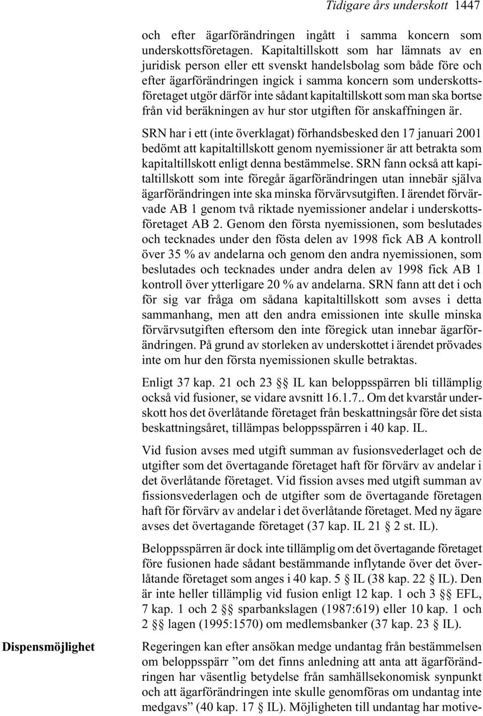 kapitaltillskott som man ska bortse från vid beräkningen av hur stor utgiften för anskaffningen är.