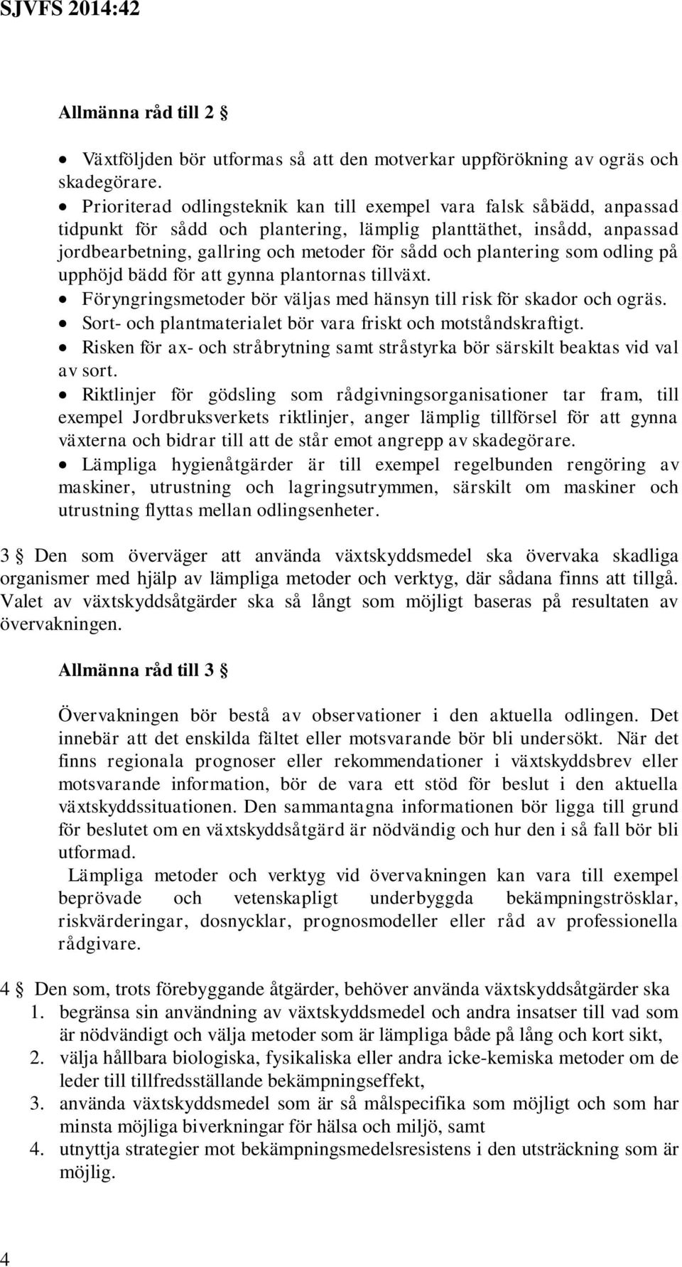 plantering som odling på upphöjd bädd för att gynna plantornas tillväxt. Föryngringsmetoder bör väljas med hänsyn till risk för skador och ogräs.