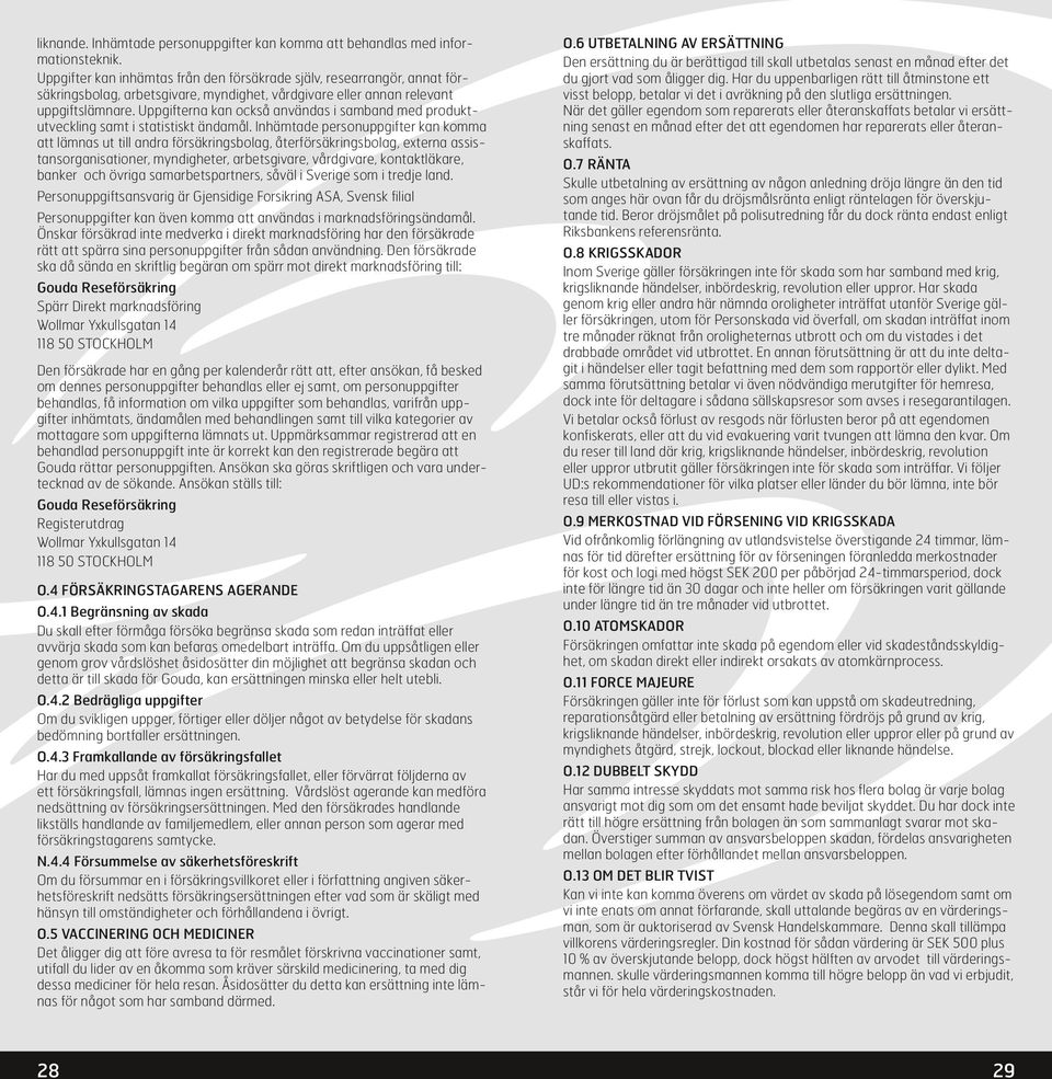 Uppgifterna kan också användas i samband med produktutveckling samt i statistiskt ändamål.