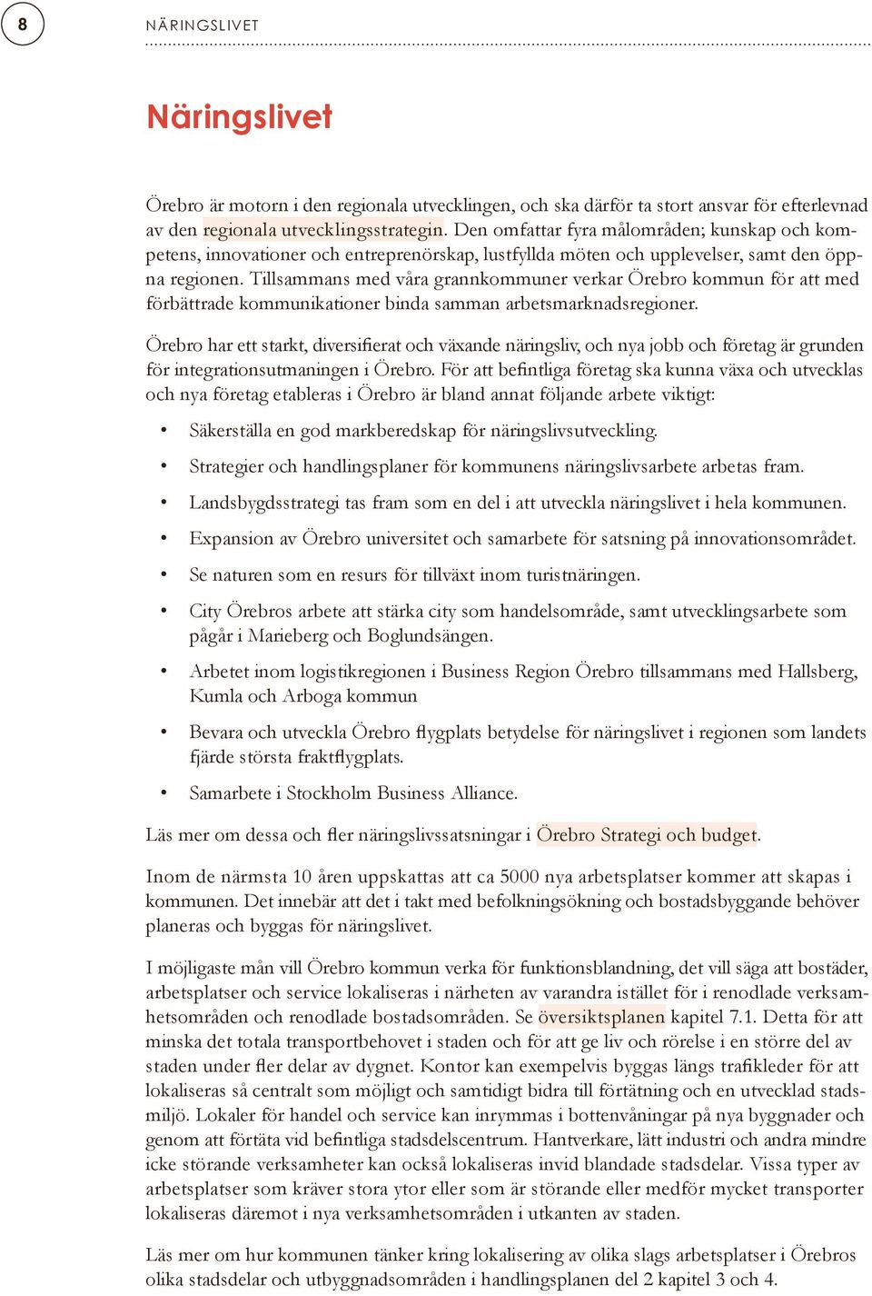 Tillsammans med våra grannkommuner verkar Örebro kommun för att med förbättrade kommunikationer binda samman arbetsmarknadsregioner.