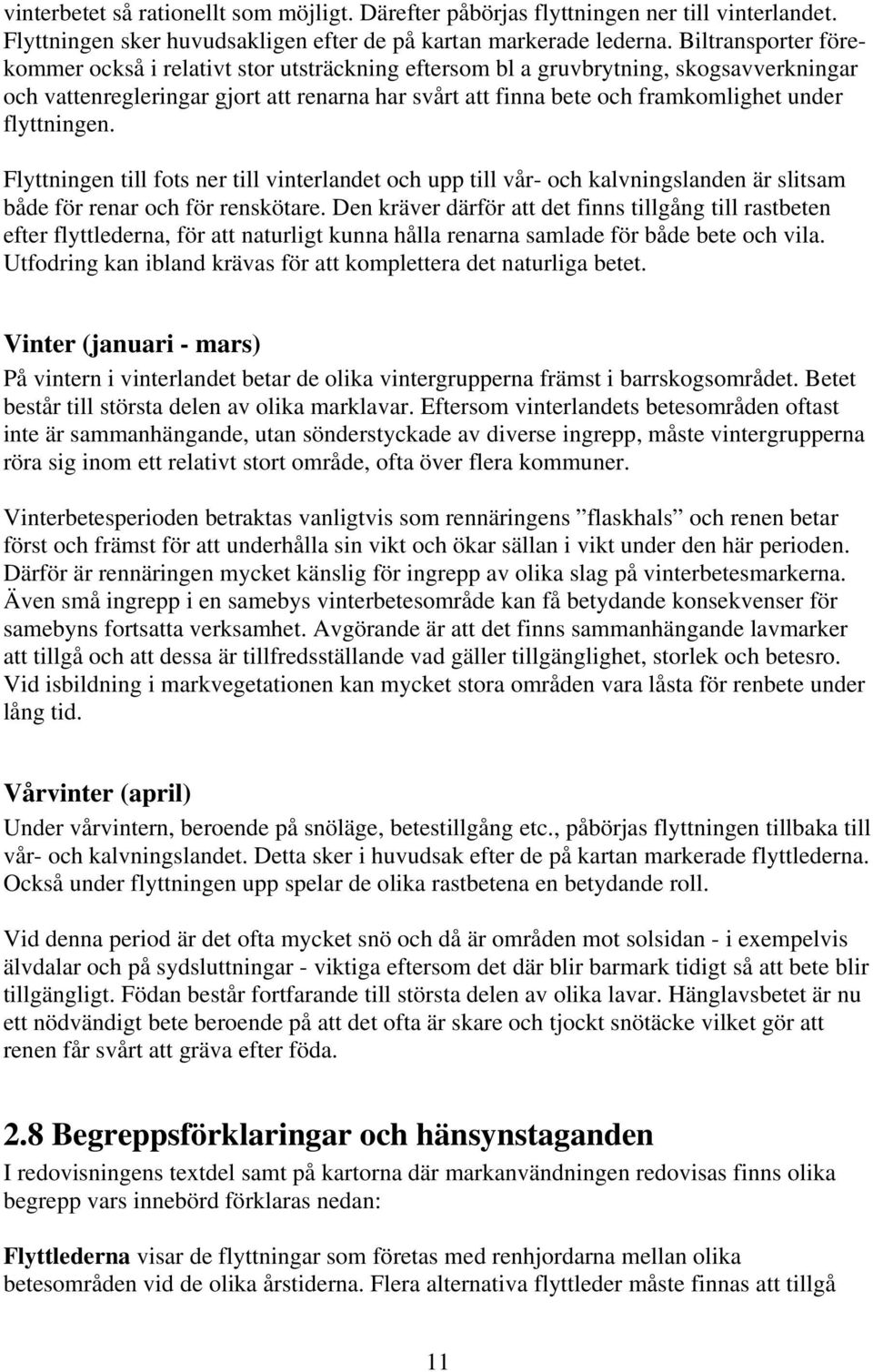 flyttningen. Flyttningen till fots ner till vinterlandet och upp till vår- och kalvningslanden är slitsam både för renar och för renskötare.