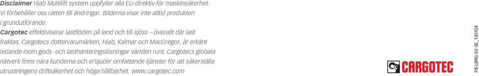Cargotecs dottervarumärken, Hiab, Kalmar och MacGregor, är erkänt ledande inom gods- och lasthanteringslösningar världen runt.