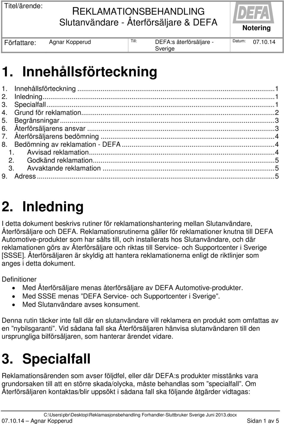 Bedömning av reklamation - DEFA... 4 1. Avvisad reklamation... 4 2. Godkänd reklamation... 5 3. Avvaktande reklamation... 5 9. Adress... 5 2.