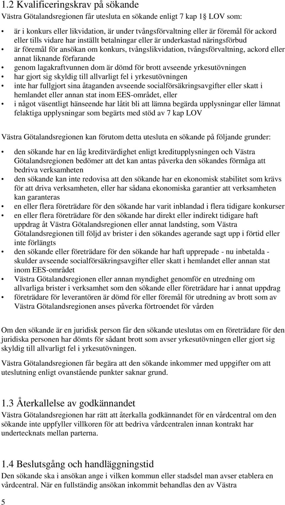 lagakraftvunnen dom är dömd för brott avseende yrkesutövningen har gjort sig skyldig till allvarligt fel i yrkesutövningen inte har fullgjort sina åtaganden avseende socialförsäkringsavgifter eller