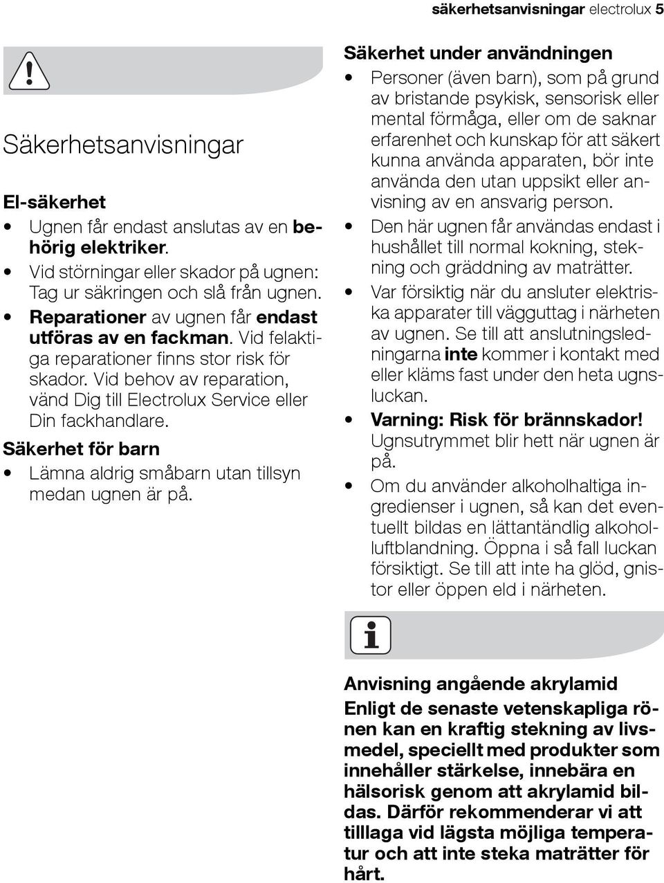 Säkerhet för barn Lämna aldrig småbarn utan tillsyn medan ugnen är på.