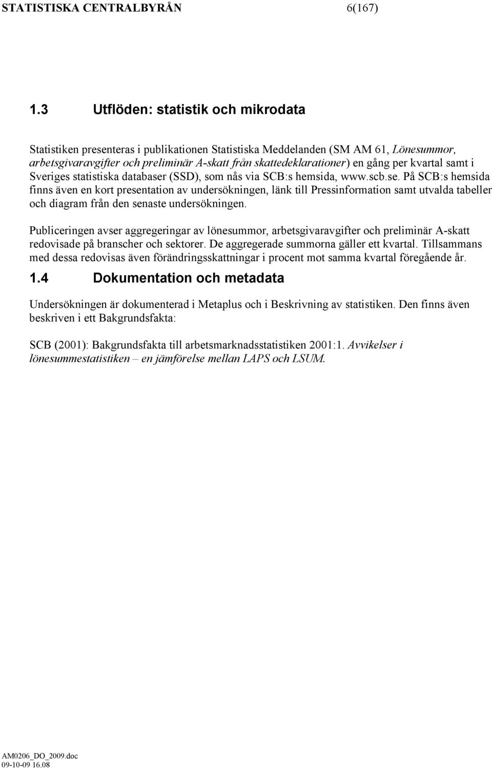 per kvartal samt i Sveriges statistiska databaser