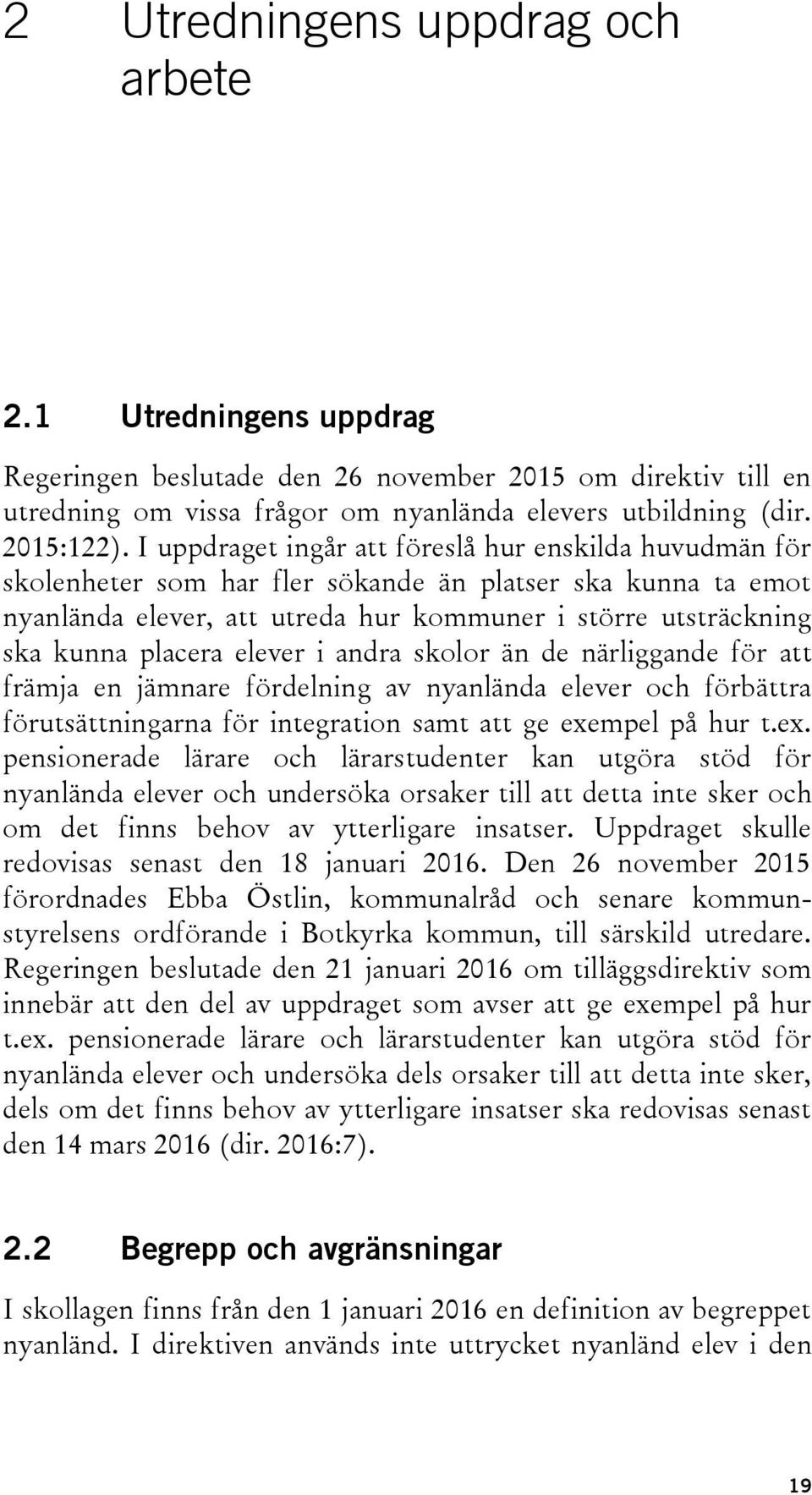 elever i andra skolor än de närliggande för att främja en jämnare fördelning av nyanlända elever och förbättra förutsättningarna för integration samt att ge exe