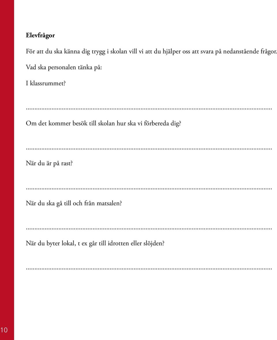 Om det kommer besök till skolan hur ska vi förbereda dig? När du är på rast?