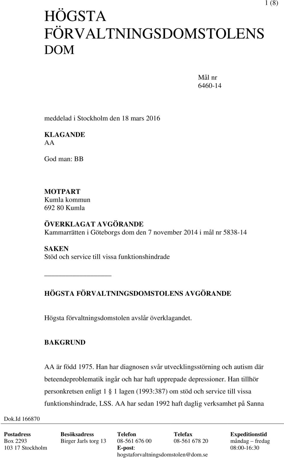 Han har diagnosen svår utvecklingsstörning och autism där beteendeproblematik ingår och har haft upprepade depressioner.