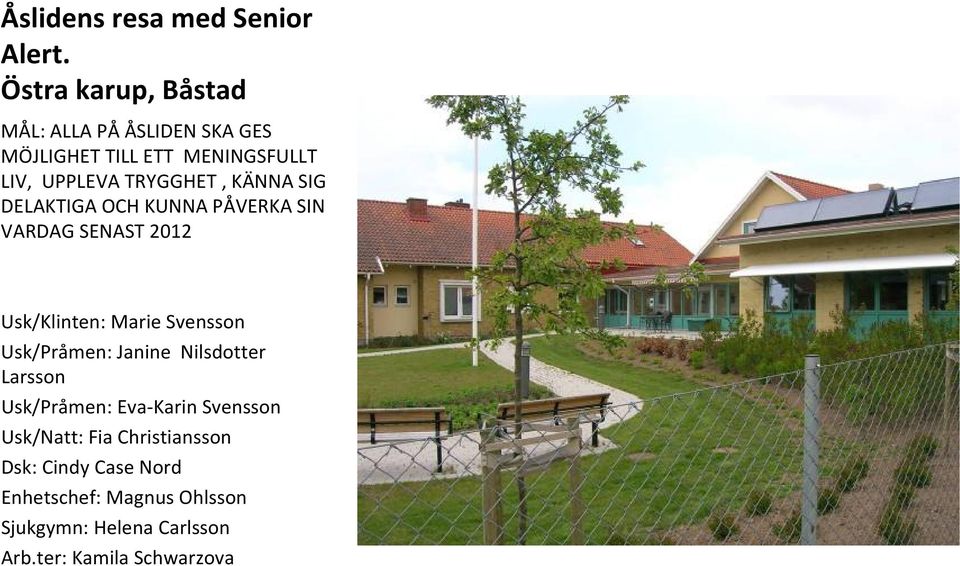 KÄNNA SIG DELAKTIGA OCH KUNNA PÅVERKA SIN VARDAG SENAST 2012 Usk/Klinten: Marie Svensson Usk/Pråmen: