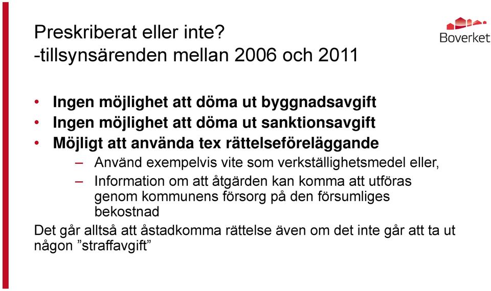 sanktionsavgift Möjligt att använda tex rättelseföreläggande Använd exempelvis vite som verkställighetsmedel