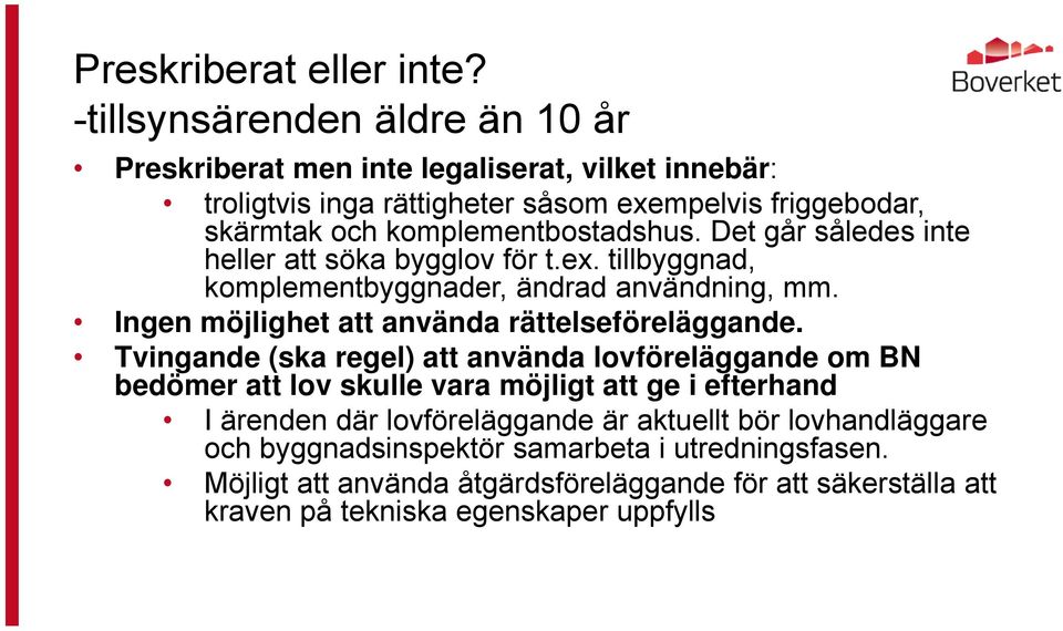 komplementbostadshus. Det går således inte heller att söka bygglov för t.ex. tillbyggnad, komplementbyggnader, ändrad användning, mm.