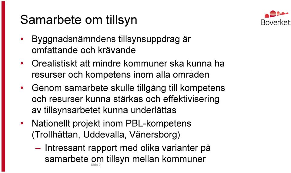 kunna stärkas och effektivisering av tillsynsarbetet kunna underlättas Nationellt projekt inom PBL-kompetens