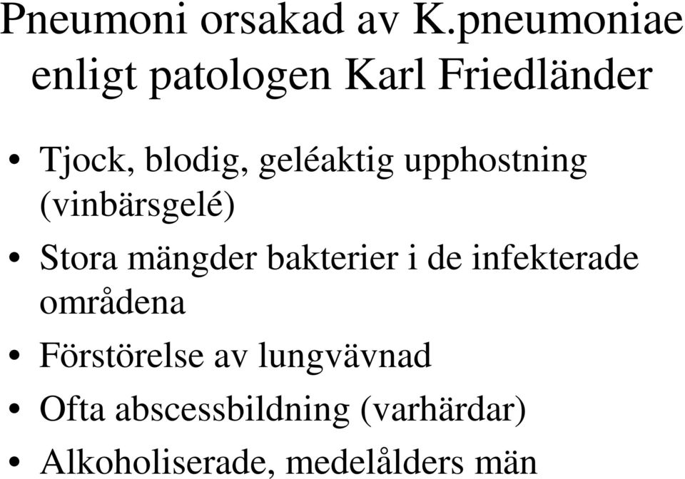 geléaktig upphostning (vinbärsgelé) Stora mängder bakterier i de