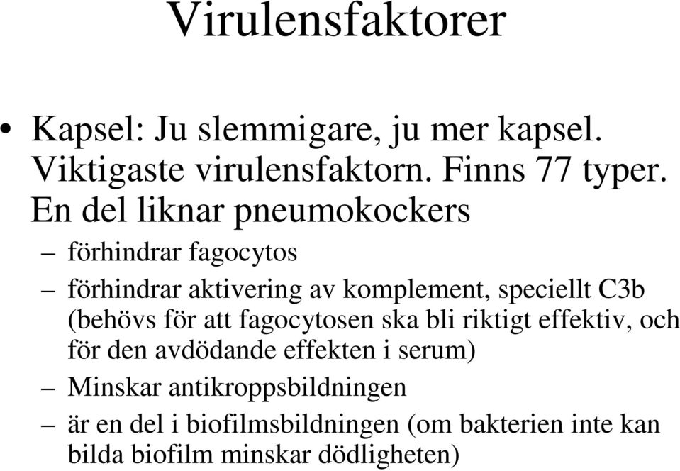 (behövs för att fagocytosen ska bli riktigt effektiv, och för den avdödande effekten i serum) Minskar