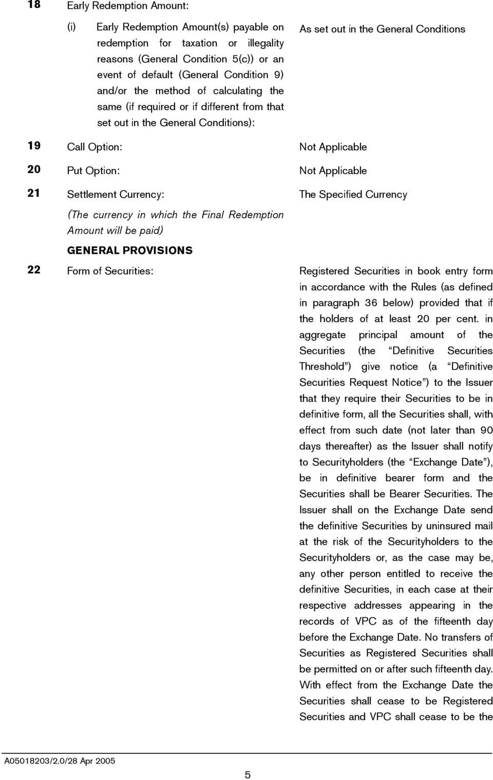 Applicable 21 Settlement Currency: The Specified Currency (The currency in which the Final Redemption Amount will be paid) GENERAL PROVISIONS 22 Form of Securities: Registered Securities in book