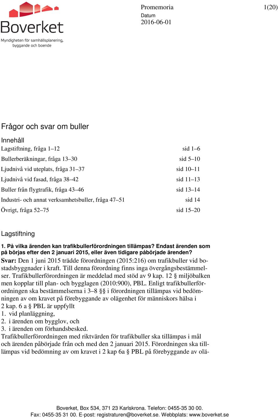 På vilka ärenden kan trafikbullerförordningen tillämpas? Endast ärenden som på börjas efter den 2 januari 2015, eller även tidigare påbörjade ärenden?