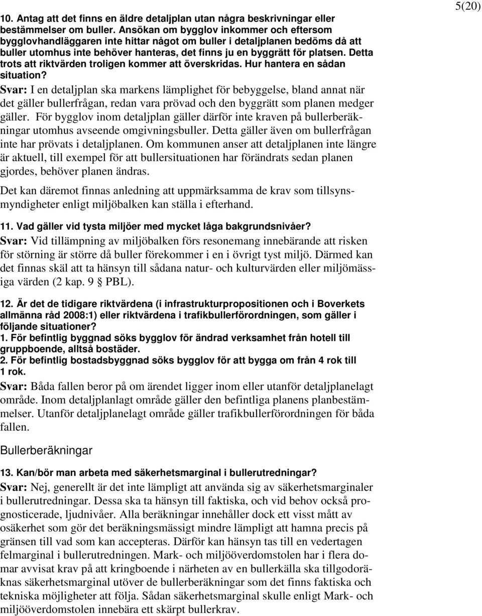 Detta trots att riktvärden troligen kommer att överskridas. Hur hantera en sådan situation?