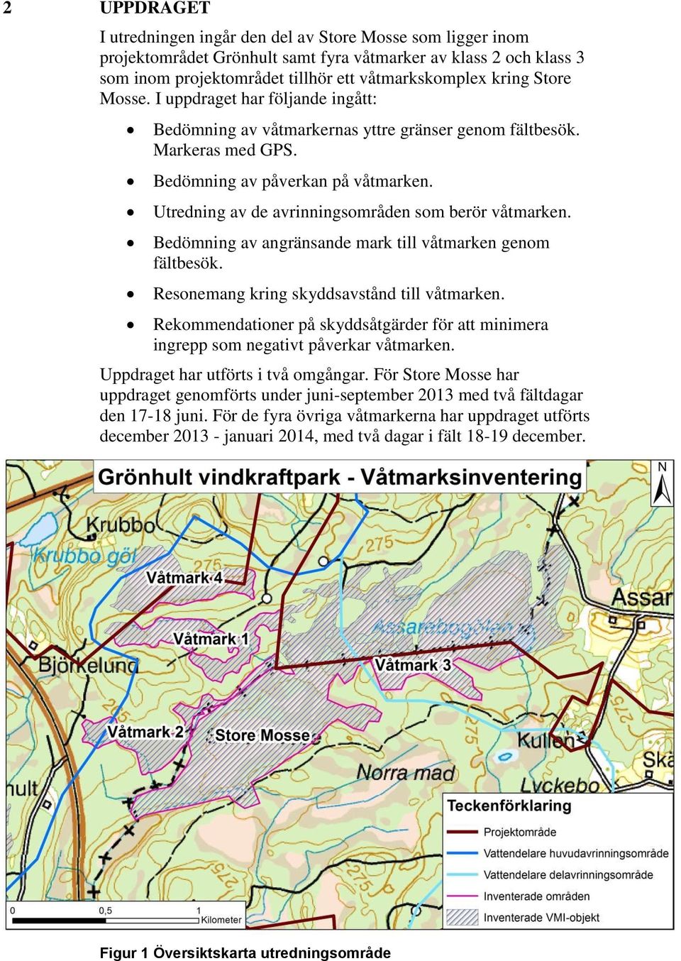 Utredning av de avrinningsområden som berör våtmarken. Bedömning av angränsande mark till våtmarken genom fältbesök. Resonemang kring skyddsavstånd till våtmarken.