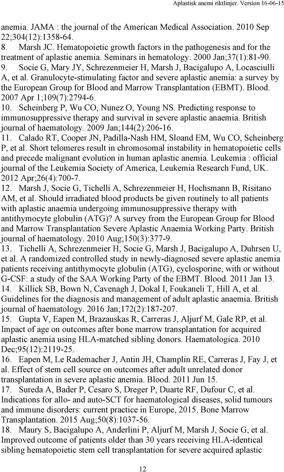 Granulocyte-stimulating factor and severe aplastic anemia: a survey by the European Group for Blood and Marrow Transplantation (EBMT). Blood. 2007 Apr 1;109(7):2794-6. 10.