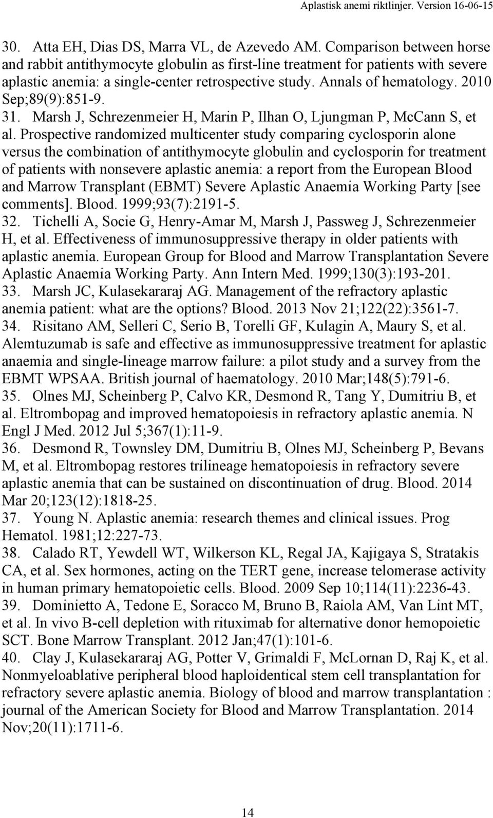 2010 Sep;89(9):851-9. 31. Marsh J, Schrezenmeier H, Marin P, Ilhan O, Ljungman P, McCann S, et al.