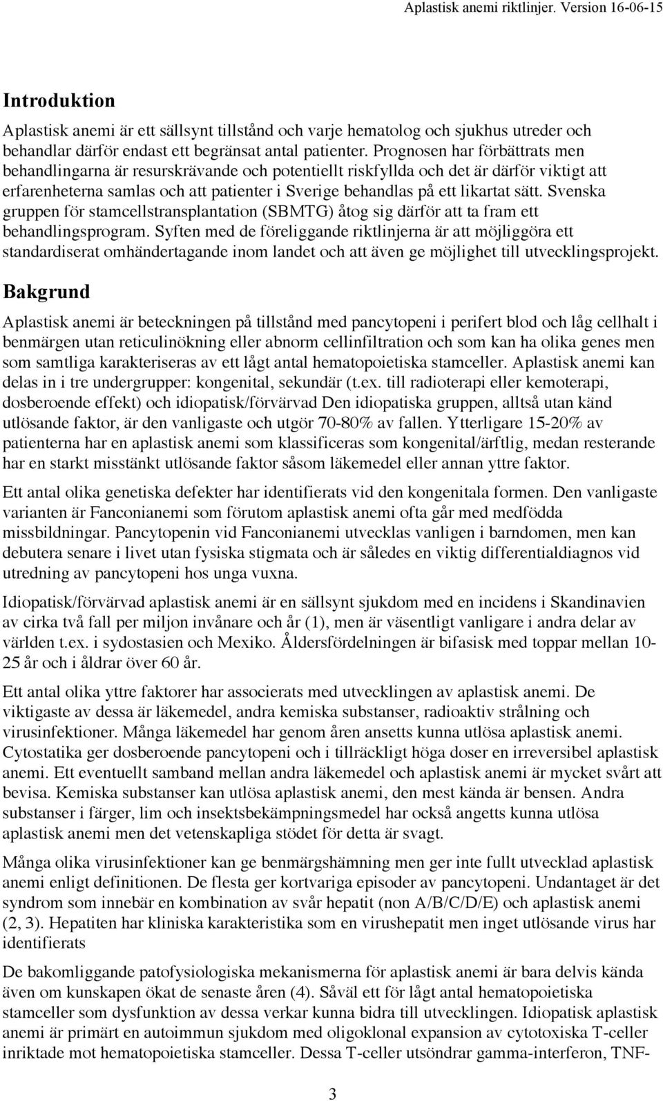 sätt. Svenska gruppen för stamcellstransplantation (SBMTG) åtog sig därför att ta fram ett behandlingsprogram.
