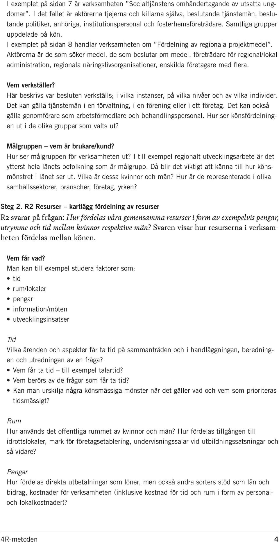 I exemplet på sidan 8 handlar verksamheten om Fördelning av regionala projektmedel.